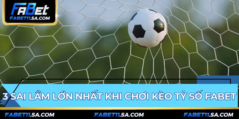 Chơi kèo tỷ số FABET cần né tránh cược cảm tính và vốn sai lầm