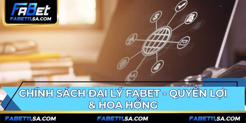 Chính sách đại lý FABET cung cấp hoa hồng 50% và quyền lợi toàn diện