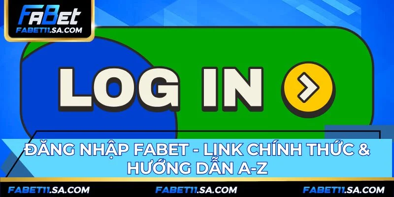 Đăng Nhập Fabet - Link Chính Thức & Hướng Dẫn A-Z