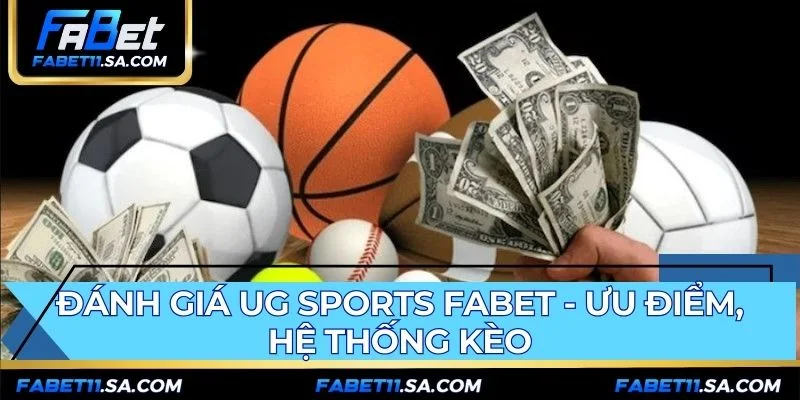 Đánh giá UG Sports FABET ưu điểm giao diện và hệ thống kèo
