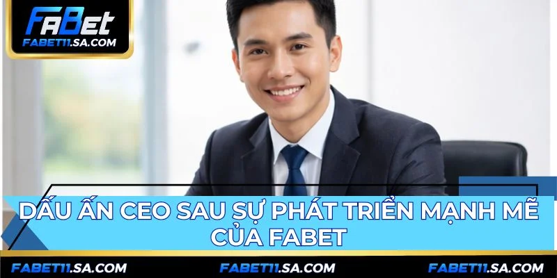 Dấu ấn CEO FABET thể hiện qua cột mốc tăng trưởng 2 triệu người dùng