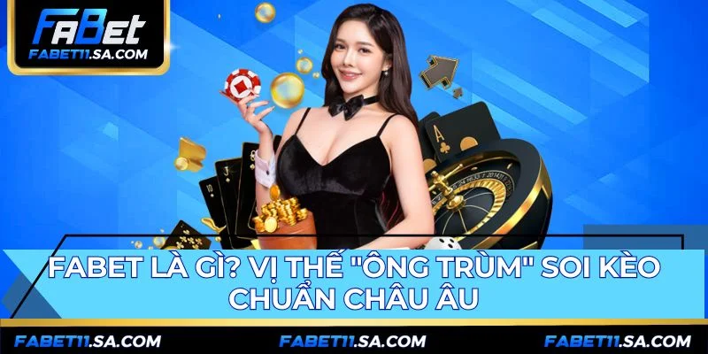 FABET khẳng định vị thế với nguồn gốc từ Anh Quốc