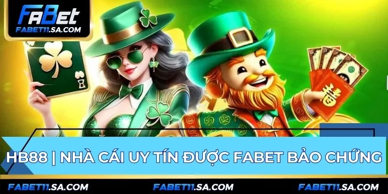 HB88 | Nhà Cái Uy Tín Được Fabet Bảo Chứng