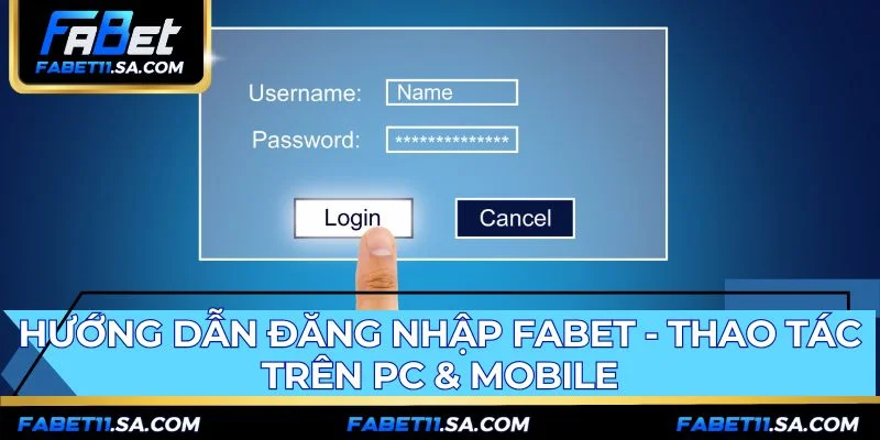 Hướng dẫn đăng nhập FABET đơn giản trên mọi thiết bị PC và Mobile