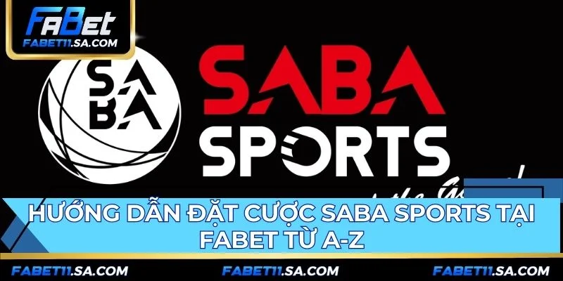 Hướng dẫn đặt cược Saba Sports FABET qua các bước đơn giản