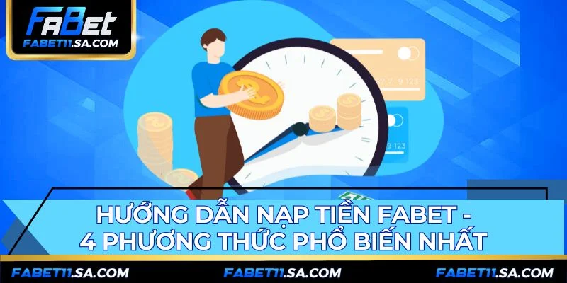 Hướng dẫn nạp tiền FABET phù hợp với mọi đối tượng