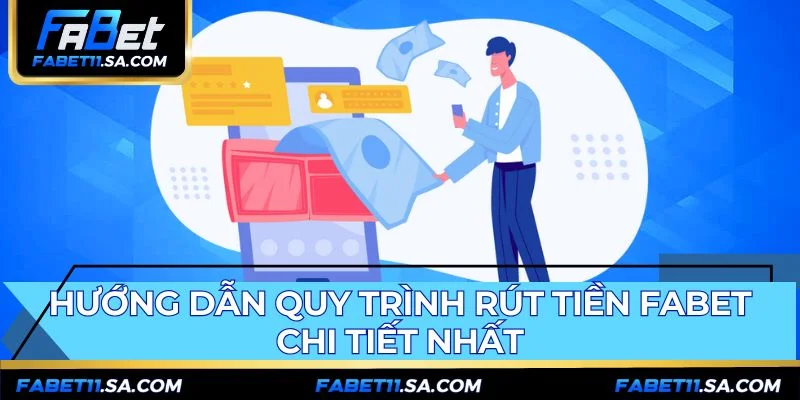 Quy trình rút tiền FABET yêu cầu 3 điều kiện tiên quyết
