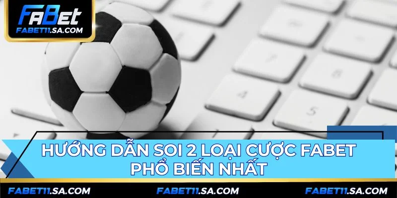 Soi cược Fabet tập trung vào kèo Tài Xỉu và Phạt Góc