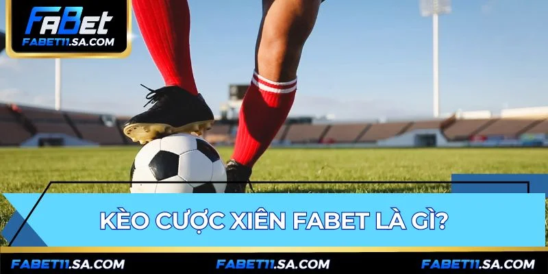 Kèo cược xiên FABET gộp nhiều lựa chọn nhân tỷ lệ thưởng