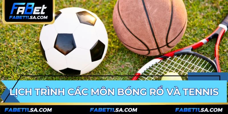 Lịch thi đấu FABET cập nhật chính xác cho bóng rổ và tennis