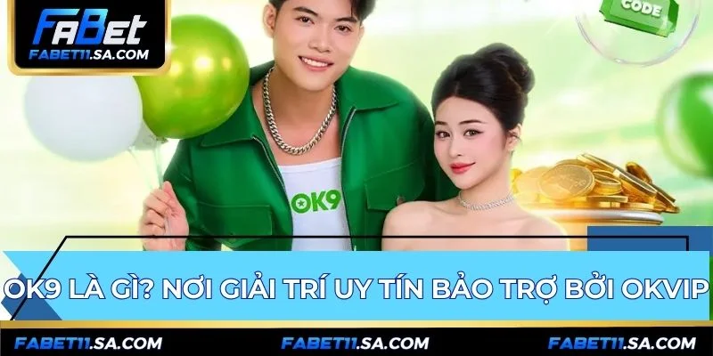 Ok9 xác thực uy tín qua sự bảo trợ toàn diện từ FABET