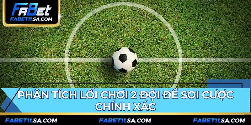 Soi kèo tài xỉu FABET yêu cầu phân tích lối chơi chuẩn