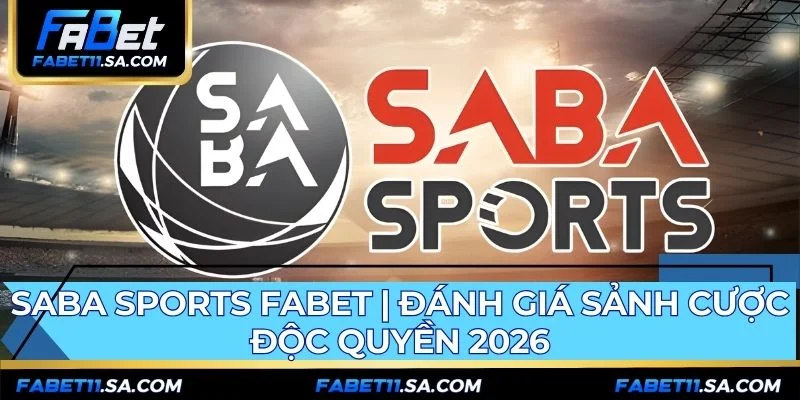 Saba Sports FABET | Đánh Giá Sảnh Cược Độc Quyền 2026