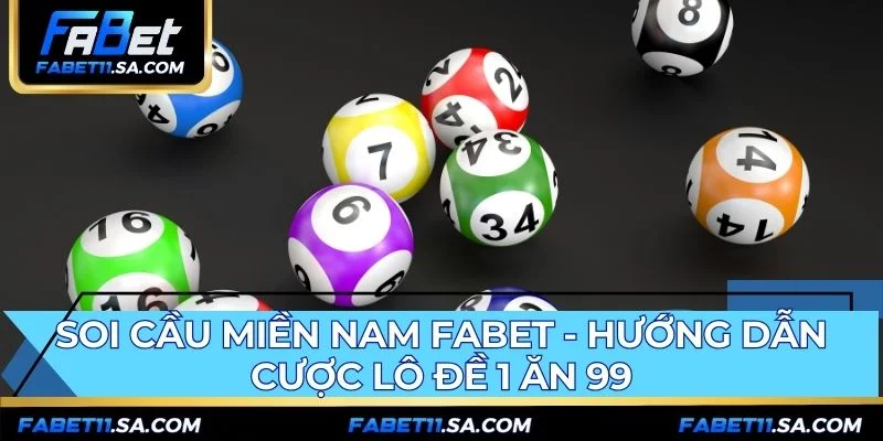 Soi Cầu Miền Nam FABET - Hướng Dẫn Cược Lô Đề 1 Ăn 99