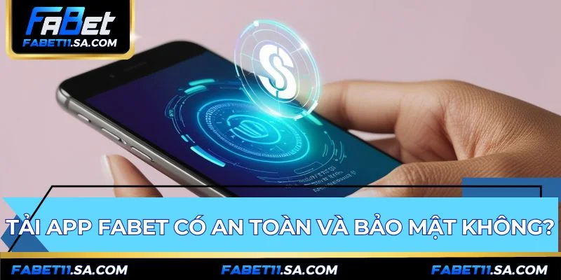 Tải app FABET an toàn với công nghệ mã hóa đầu cuối